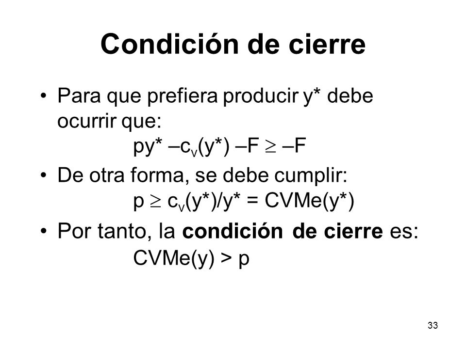 Condición de cierre Para que prefiera producir y* debe ocurrir que: py* –cv(y*) –F  –F.