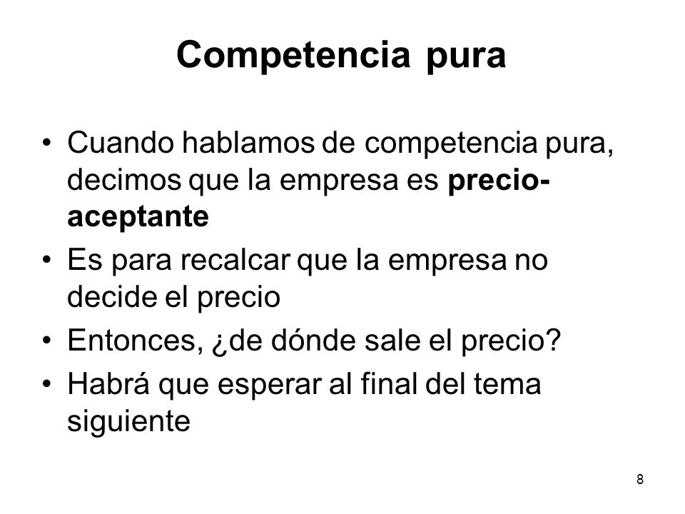 Competencia pura Cuando hablamos de competencia pura, decimos que la empresa es precio-aceptante.