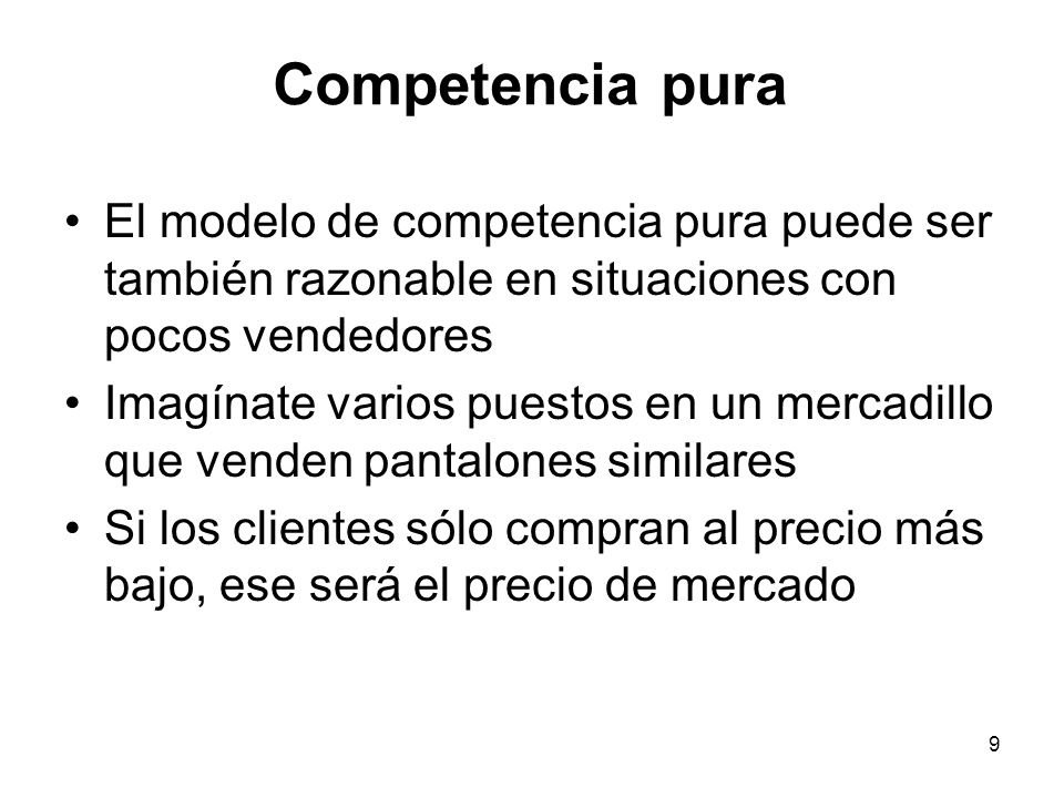 Competencia pura El modelo de competencia pura puede ser también razonable en situaciones con pocos vendedores.
