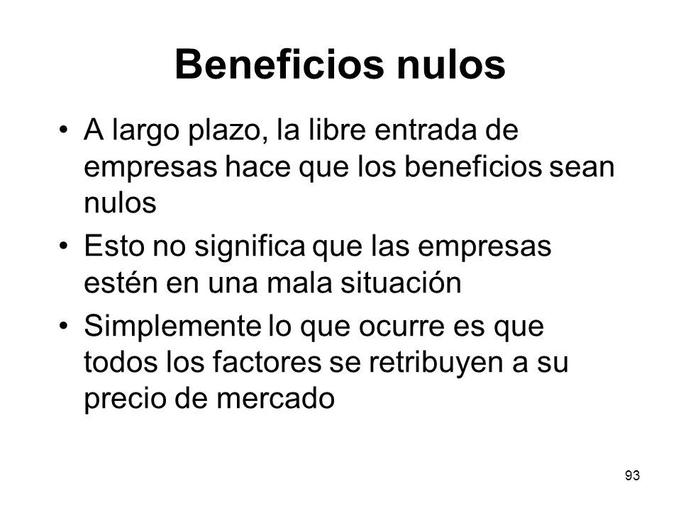 Beneficios nulos A largo plazo, la libre entrada de empresas hace que los beneficios sean nulos.