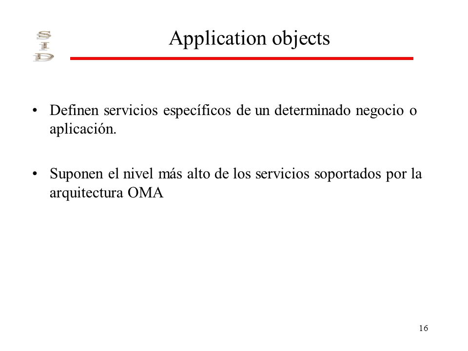 Application objects Definen servicios específicos de un determinado negocio o aplicación.