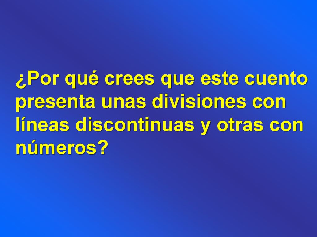¿Por qué crees que este cuento presenta unas divisiones con líneas discontinuas y otras con números
