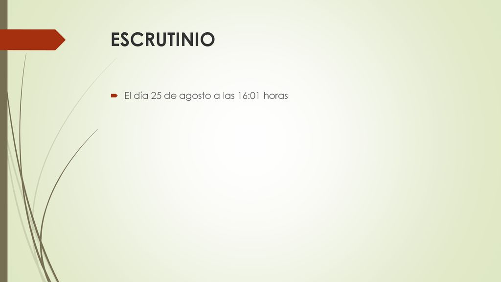 ESCRUTINIO El día 25 de agosto a las 16:01 horas