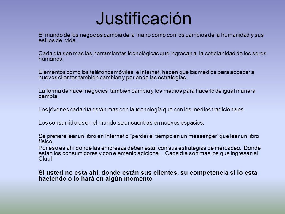 Justificación El mundo de los negocios cambia de la mano como con los cambios de la humanidad y sus estilos de vida.
