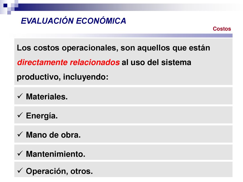 EVALUACIÓN ECONÓMICA Costos. Los costos operacionales, son aquellos que están directamente relacionados al uso del sistema productivo, incluyendo: