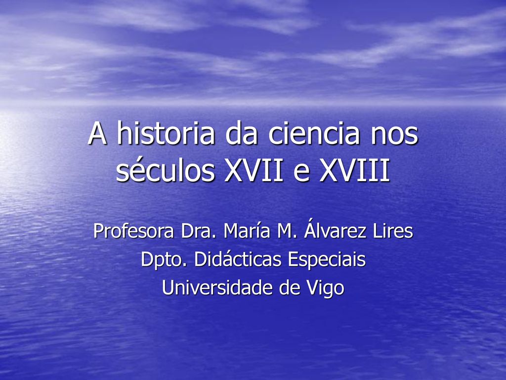 A historia da ciencia nos séculos XVII e XVIII