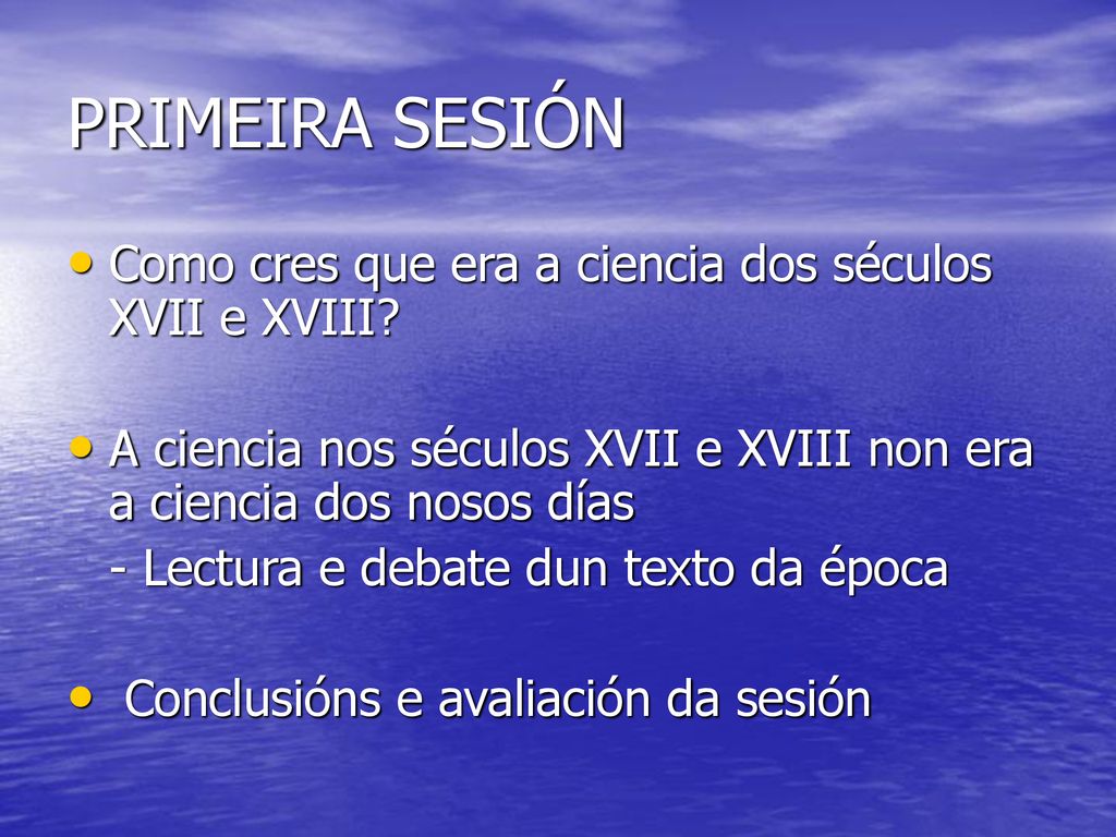 PRIMEIRA SESIÓN Como cres que era a ciencia dos séculos XVII e XVIII