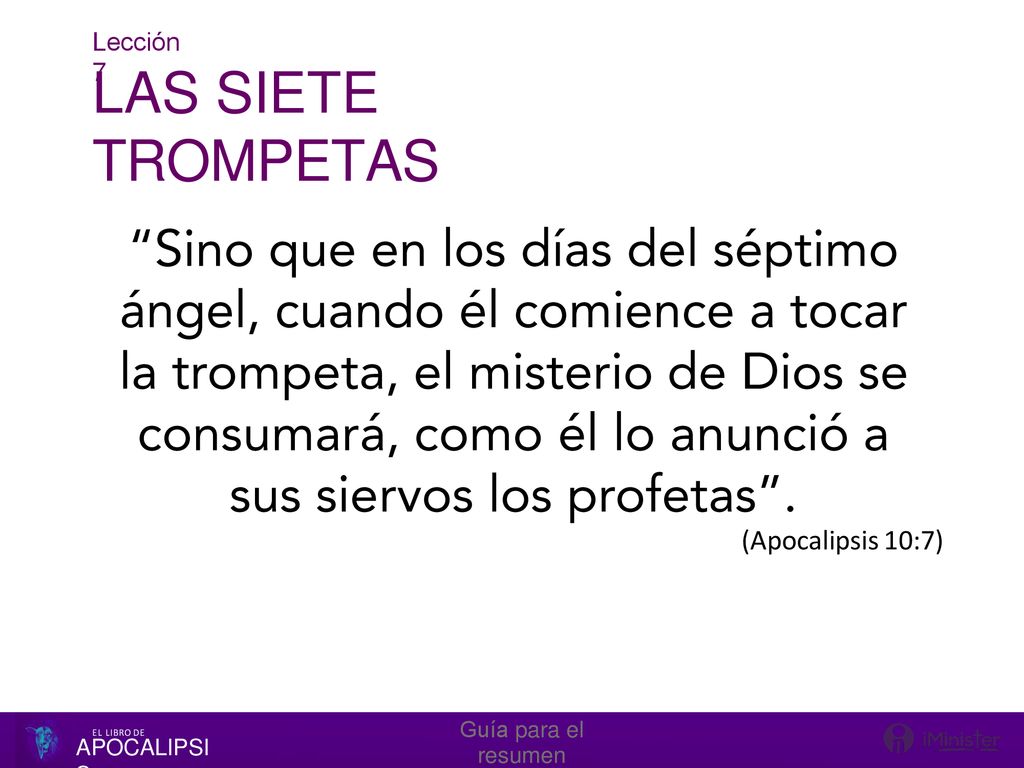 LAS SIETE TROMPETAS (Apocalipsis 10:7) Lección 7 Guía para el resumen