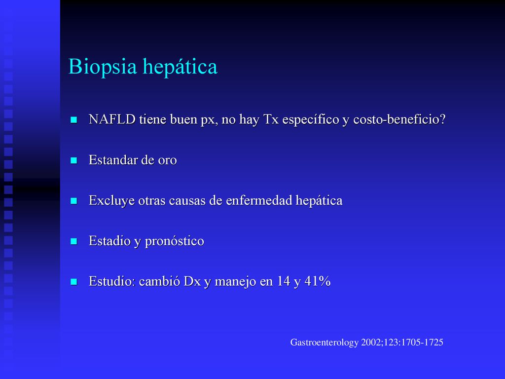 Biopsia hepática NAFLD tiene buen px, no hay Tx específico y costo-beneficio Estandar de oro. Excluye otras causas de enfermedad hepática.