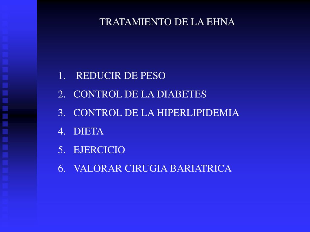 TRATAMIENTO DE LA EHNA REDUCIR DE PESO. CONTROL DE LA DIABETES. CONTROL DE LA HIPERLIPIDEMIA. DIETA.