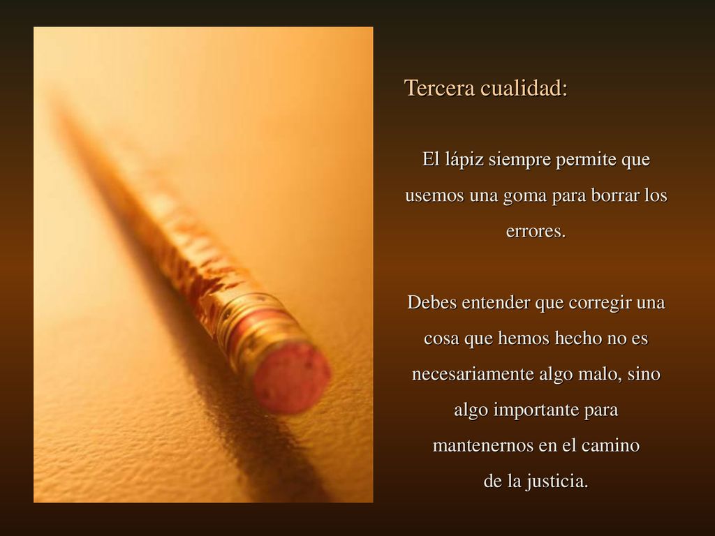 El lápiz siempre permite que usemos una goma para borrar los errores.