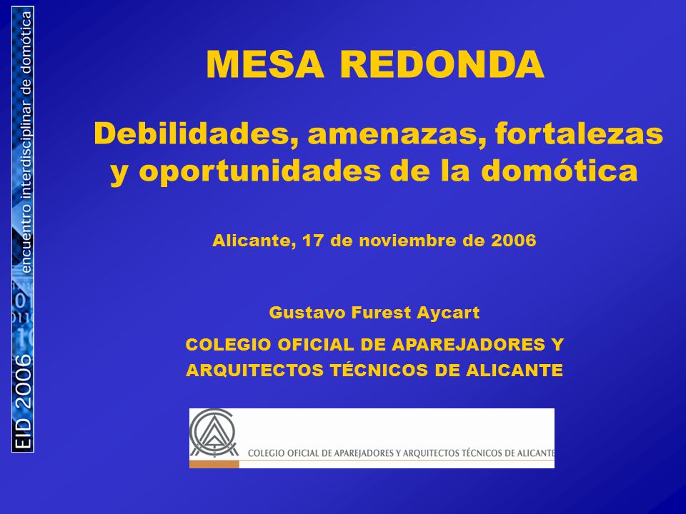 MESA REDONDA Debilidades, amenazas, fortalezas y oportunidades de la domótica. Alicante, 17 de noviembre de
