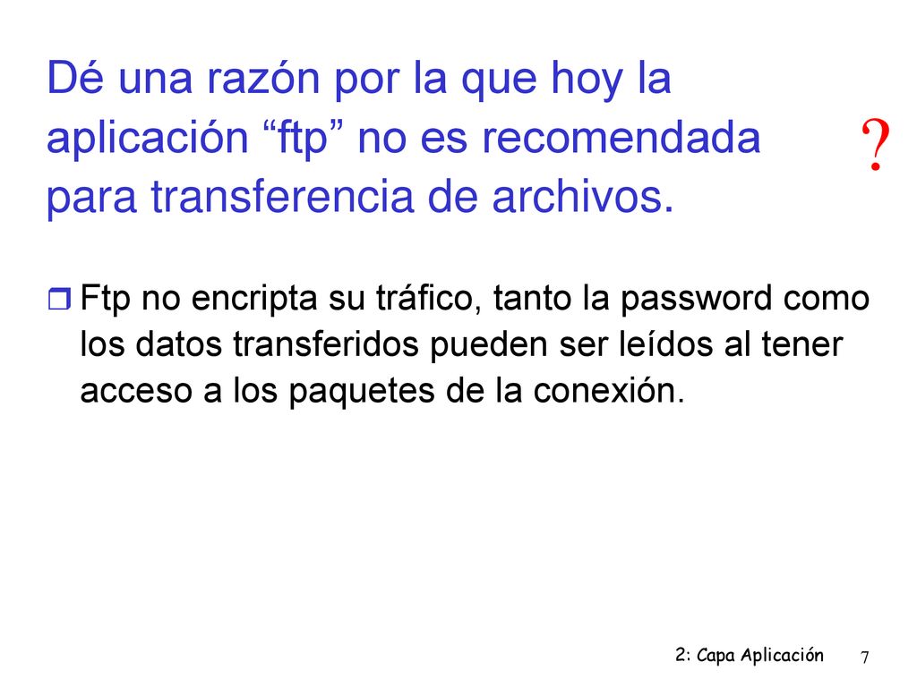 Dé una razón por la que hoy la aplicación ftp no es recomendada para transferencia de archivos.