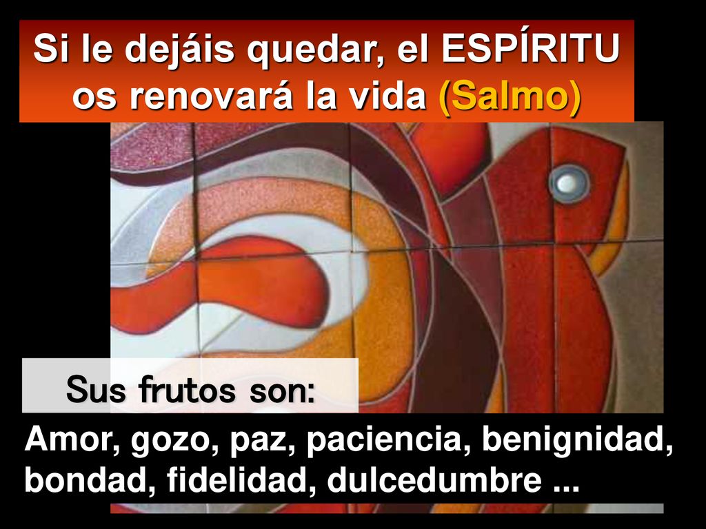 Si le dejáis quedar, el ESPÍRITU os renovará la vida (Salmo)