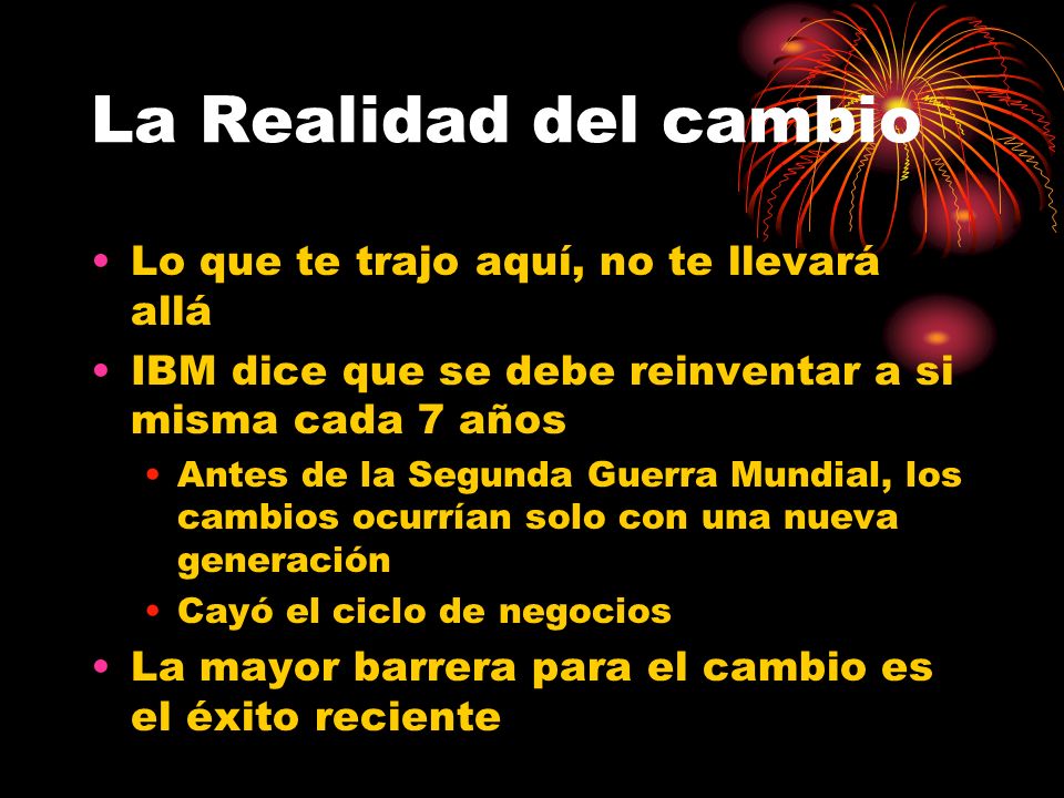La Realidad del cambio Lo que te trajo aquí, no te llevará allá