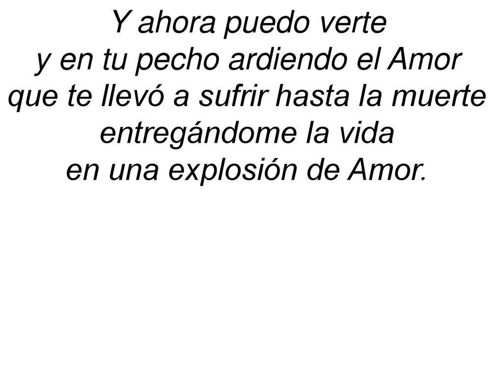 y en tu pecho ardiendo el Amor que te llevó a sufrir hasta la muerte
