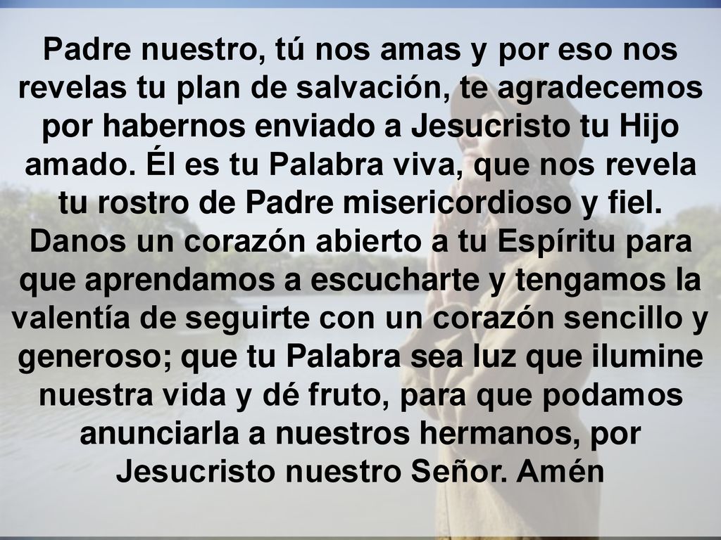 Padre nuestro, tú nos amas y por eso nos revelas tu plan de salvación, te agradecemos por habernos enviado a Jesucristo tu Hijo amado.
