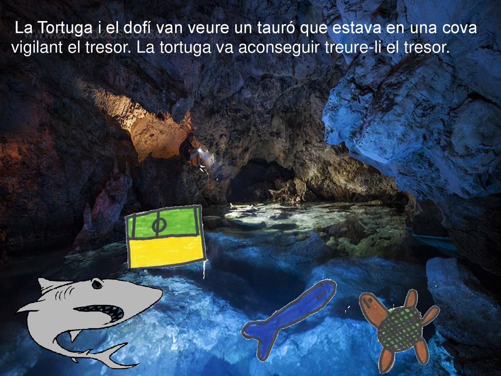 La Tortuga i el dofí van veure un tauró que estava en una cova vigilant el tresor.