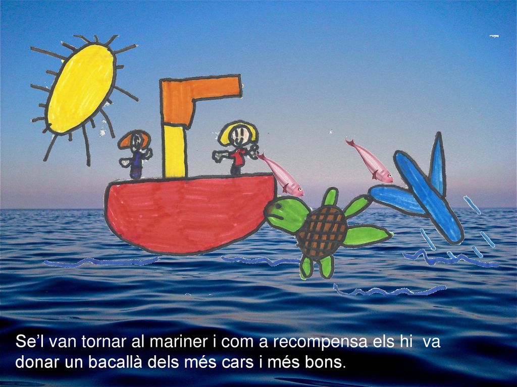 Se’l van tornar al mariner i com a recompensa els hi va donar un bacallà dels més cars i més bons.