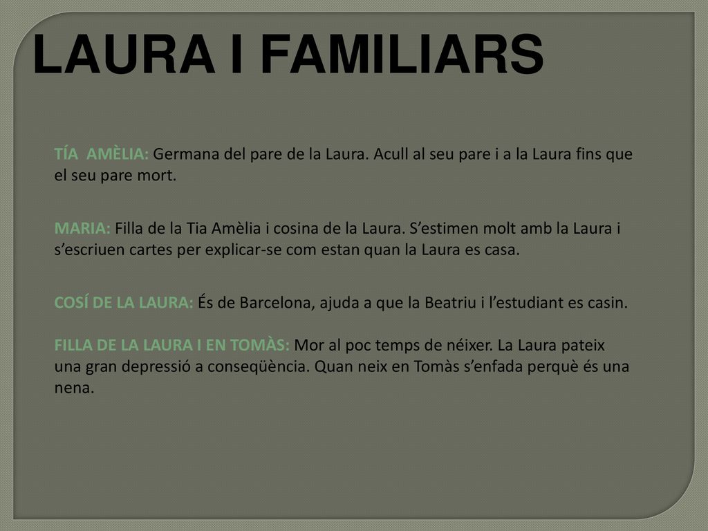 LAURA I FAMILIARS TÍA AMÈLIA: Germana del pare de la Laura. Acull al seu pare i a la Laura fins que el seu pare mort.