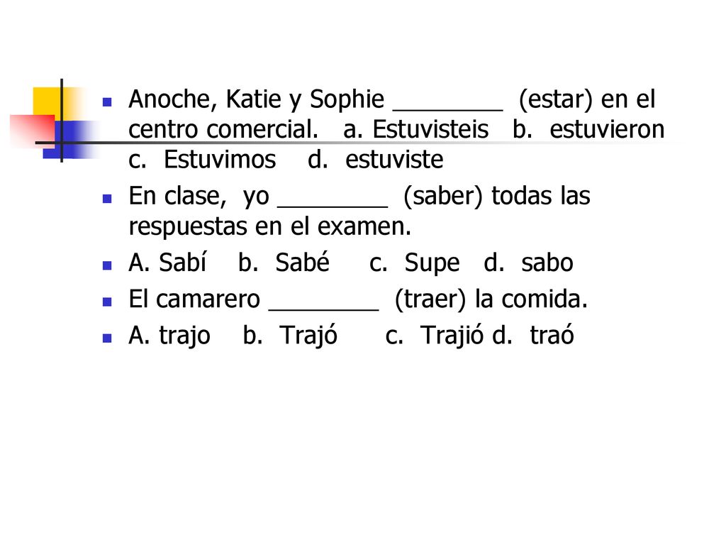 Anoche, Katie y Sophie ________ (estar) en el centro comercial. a