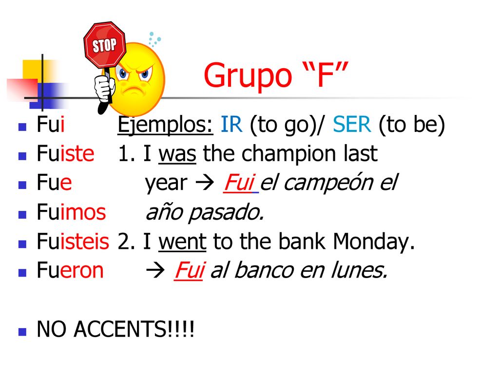 Grupo F Fui Ejemplos: IR (to go)/ SER (to be)