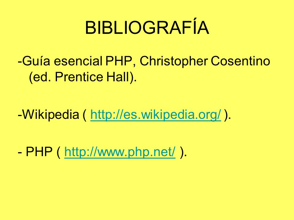 BIBLIOGRAFÍA -Guía esencial PHP, Christopher Cosentino (ed. Prentice Hall). -Wikipedia (   ).