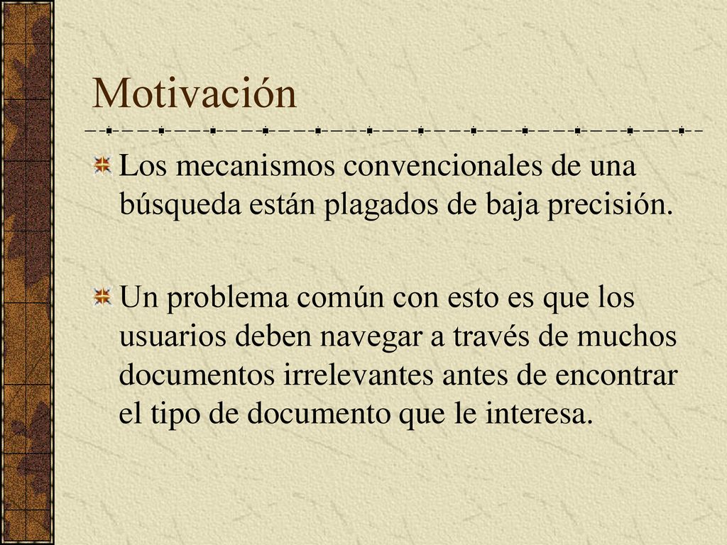 Motivación Los mecanismos convencionales de una búsqueda están plagados de baja precisión.