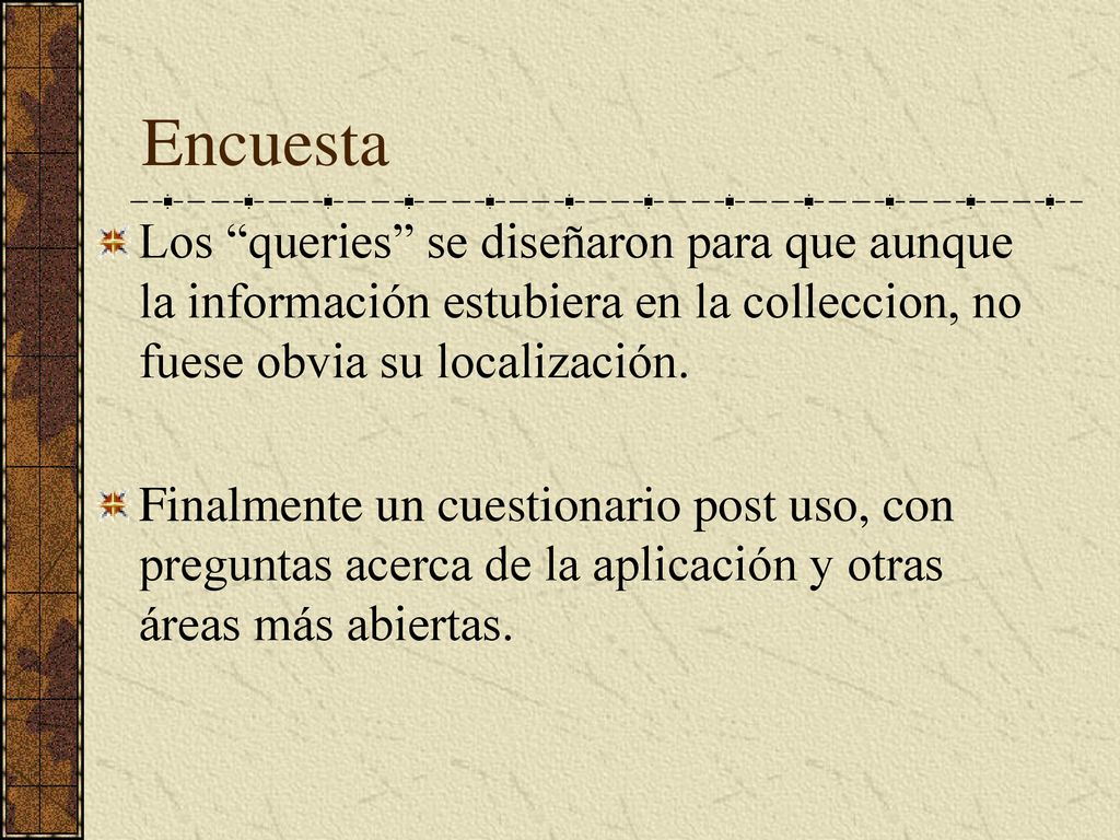 Encuesta Los queries se diseñaron para que aunque la información estubiera en la colleccion, no fuese obvia su localización.