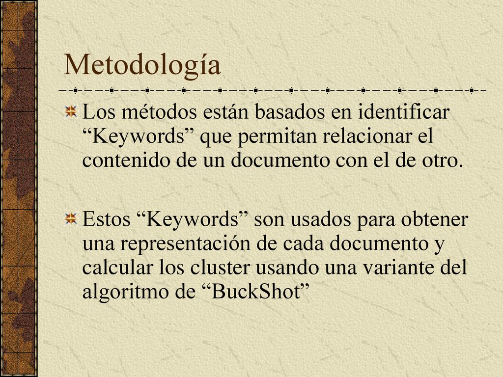 Metodología Los métodos están basados en identificar Keywords que permitan relacionar el contenido de un documento con el de otro.