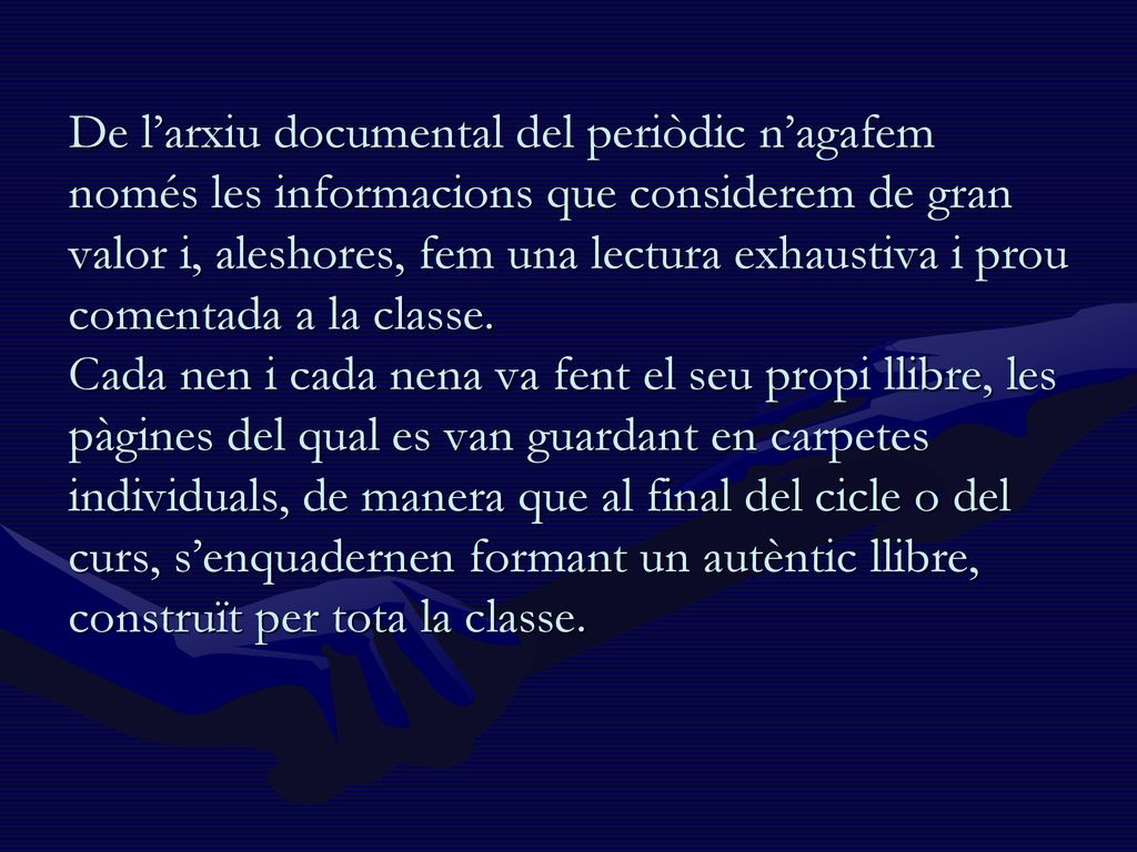 De l’arxiu documental del periòdic n’agafem només les informacions que considerem de gran valor i, aleshores, fem una lectura exhaustiva i prou comentada a la classe.