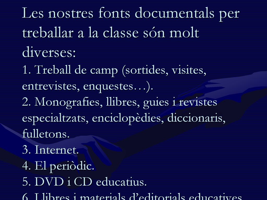Les nostres fonts documentals per treballar a la classe són molt diverses: 1.