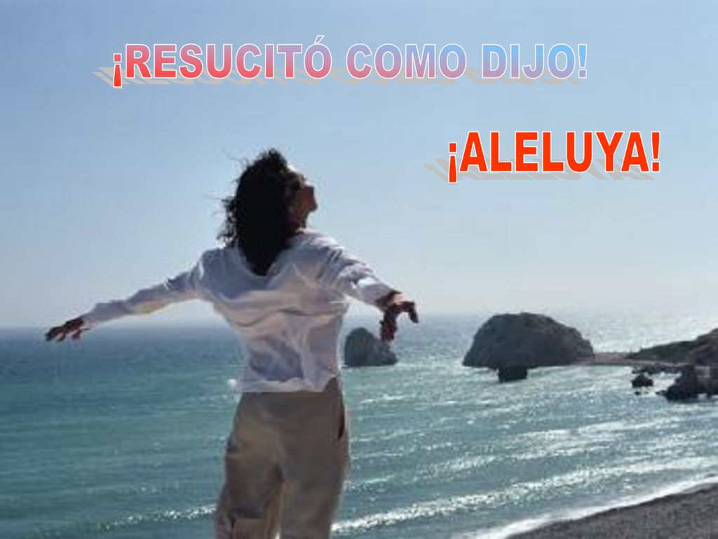 ¡RESUCITÓ COMO DIJO! ¡RESUCITÓ COMO DIJO! ¡RESUCITÓ COMO DIJO! ¡ALELUYA! ¡ALELUYA! ¡ALELUYA! ¡ALELUYA!