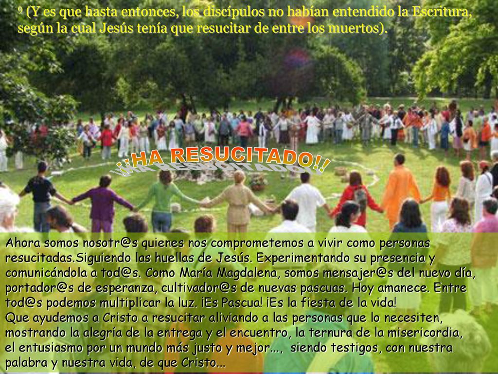 9 (Y es que hasta entonces, los discípulos no habían entendido la Escritura, según la cual Jesús tenía que resucitar de entre los muertos).
