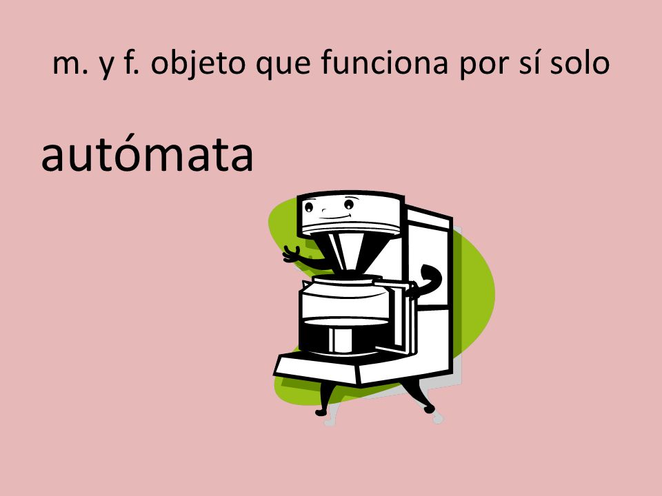 m. y f. objeto que funciona por sí solo