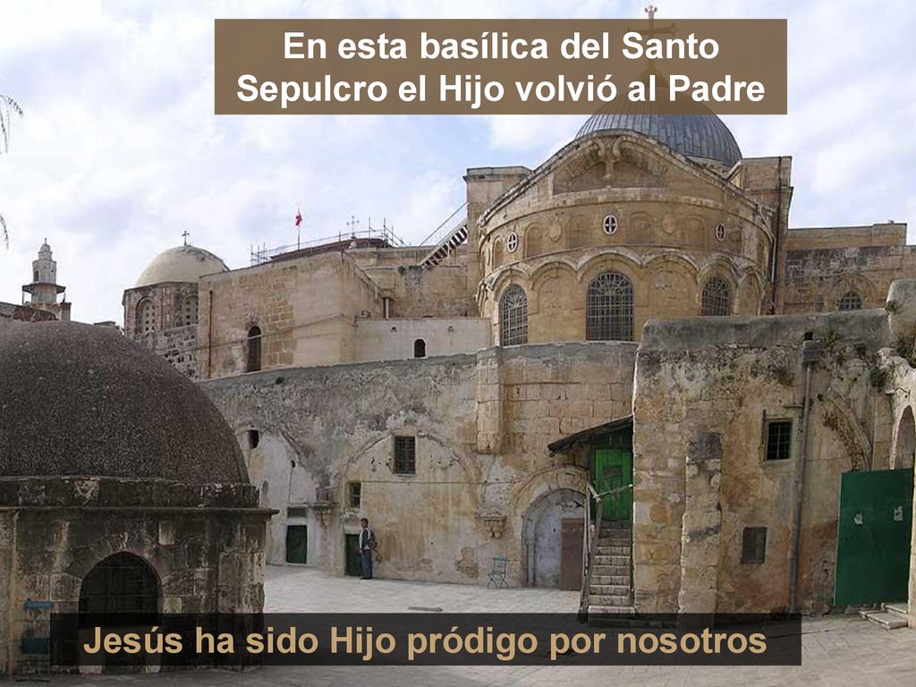 En esta basílica del Santo Sepulcro el Hijo volvió al Padre