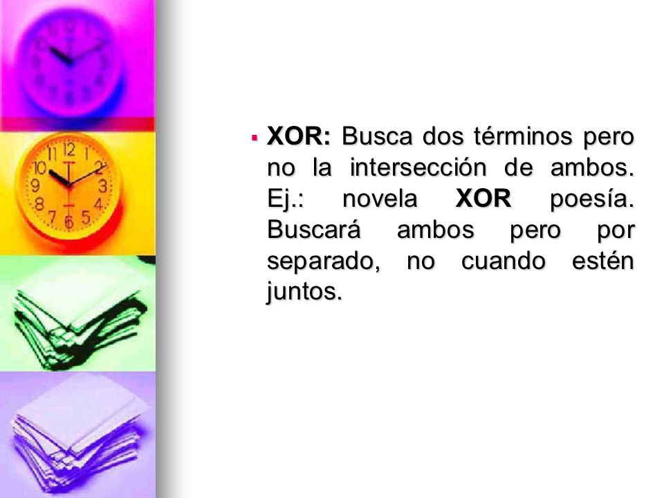 XOR: Busca dos términos pero no la intersección de ambos. Ej