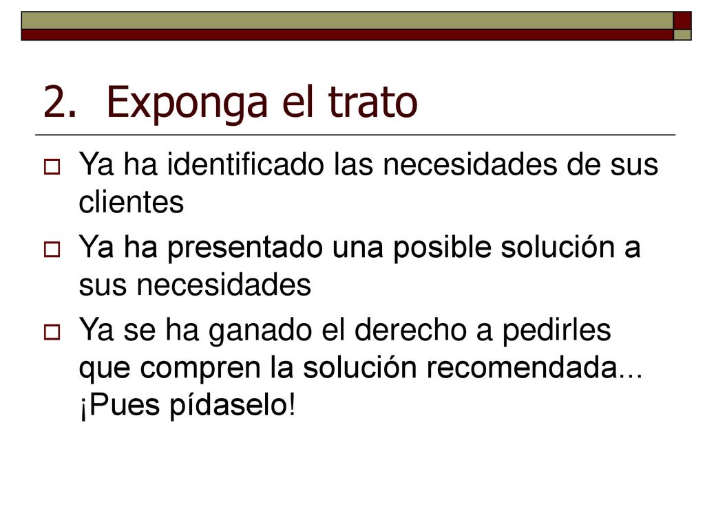 2. Exponga el trato Ya ha identificado las necesidades de sus clientes
