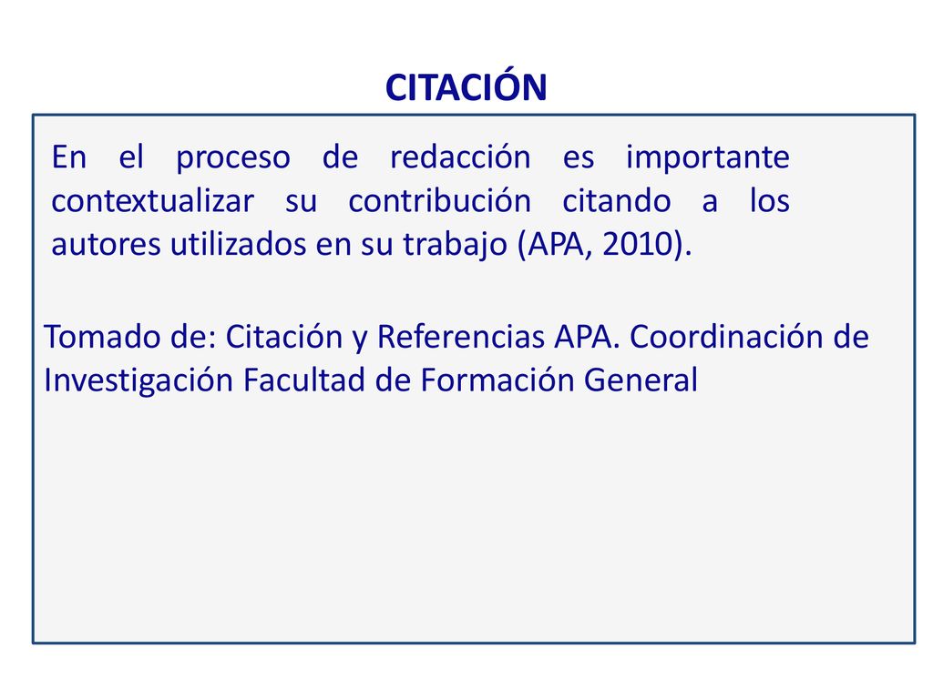 CITACIÓN Tomado de: Citación y Referencias APA. Coordinación de Investigación Facultad de Formación General.