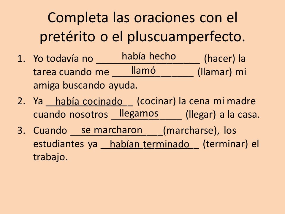 Completa las oraciones con el pretérito o el pluscuamperfecto.