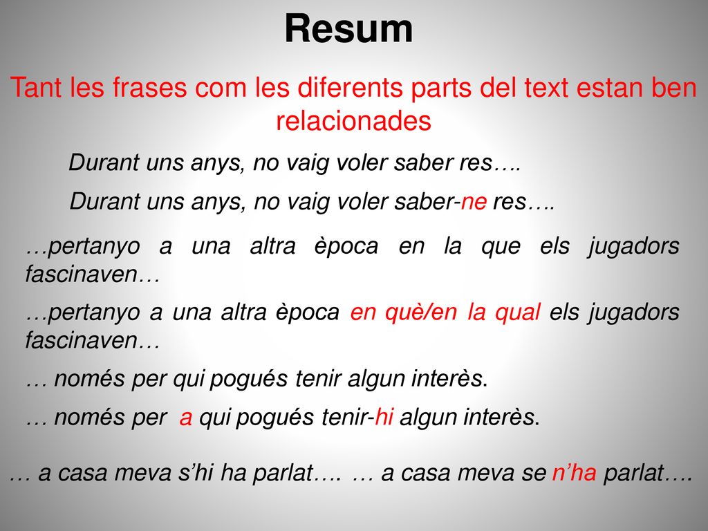 Resum Tant les frases com les diferents parts del text estan ben relacionades. Durant uns anys, no vaig voler saber res….