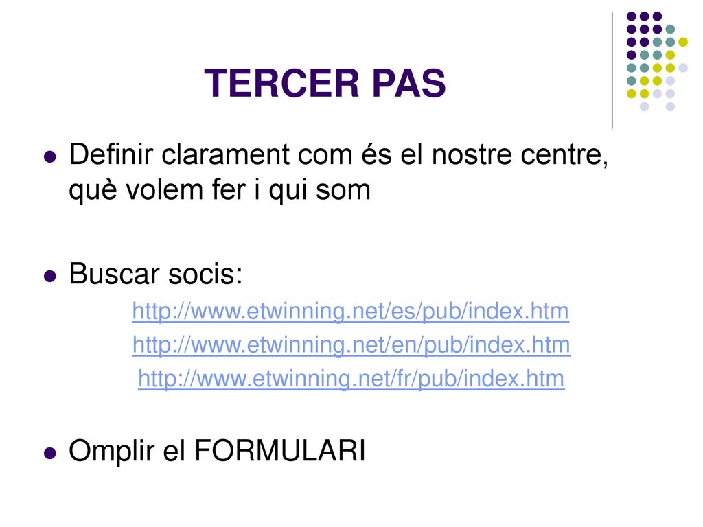 TERCER PAS Definir clarament com és el nostre centre, què volem fer i qui som. Buscar socis: