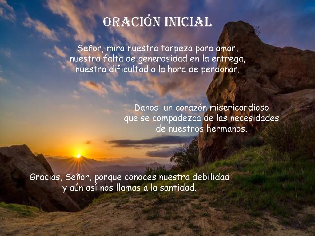 ORACIÓN INICIAL Señor, mira nuestra torpeza para amar,