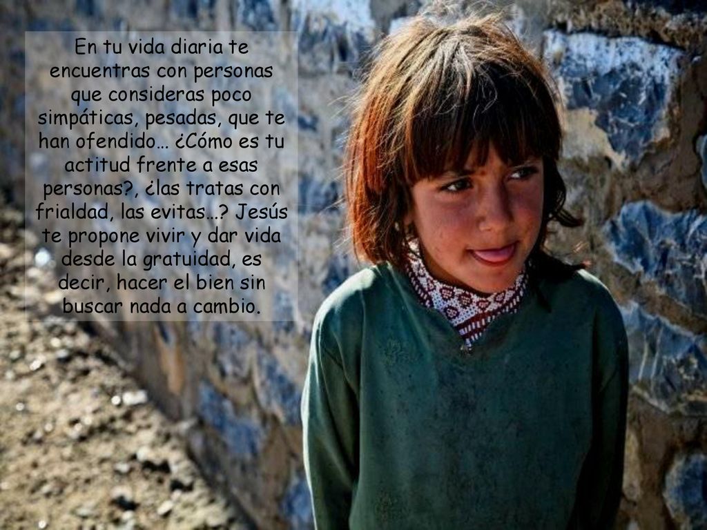 En tu vida diaria te encuentras con personas que consideras poco simpáticas, pesadas, que te han ofendido… ¿Cómo es tu actitud frente a esas personas , ¿las tratas con frialdad, las evitas….