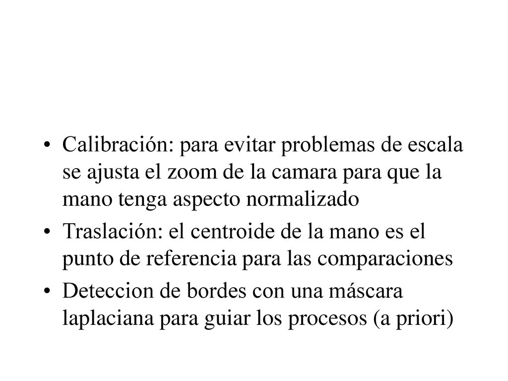 Calibración: para evitar problemas de escala se ajusta el zoom de la camara para que la mano tenga aspecto normalizado