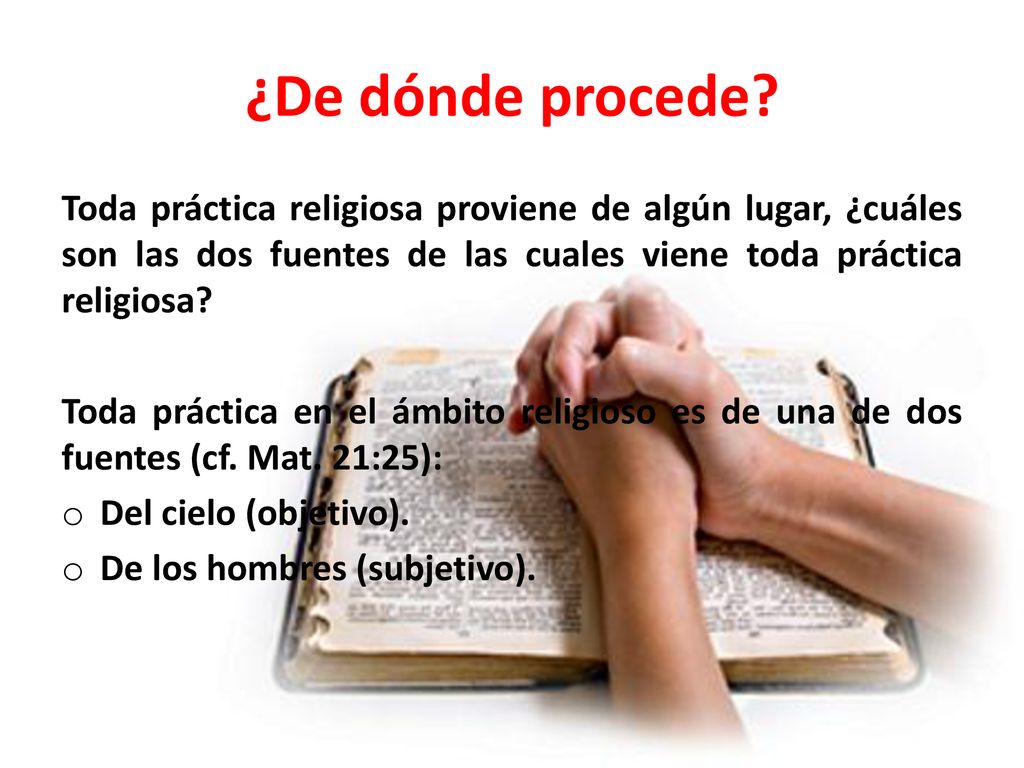 ¿De dónde procede Toda práctica religiosa proviene de algún lugar, ¿cuáles son las dos fuentes de las cuales viene toda práctica religiosa