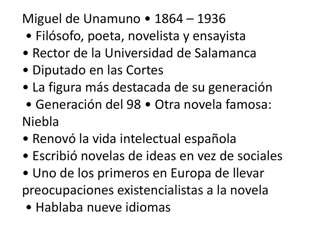 Miguel de Unamuno • 1864 – 1936 • Filósofo, poeta, novelista y ensayista. • Rector de la Universidad de Salamanca.