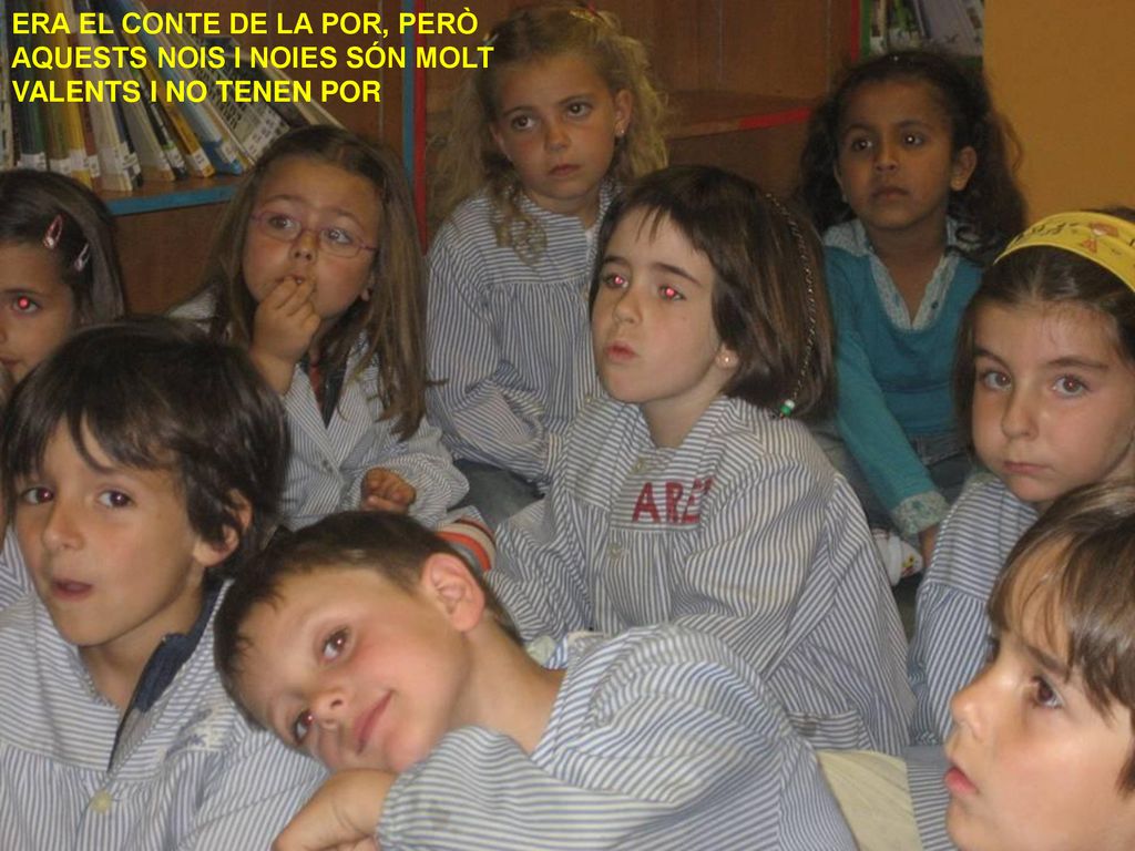 ERA EL CONTE DE LA POR, PERÒ AQUESTS NOIS I NOIES SÓN MOLT VALENTS I NO TENEN POR