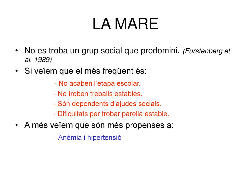 LA MARE No es troba un grup social que predomini. (Furstenberg et al. 1989) Si veïem que el més freqüent és: