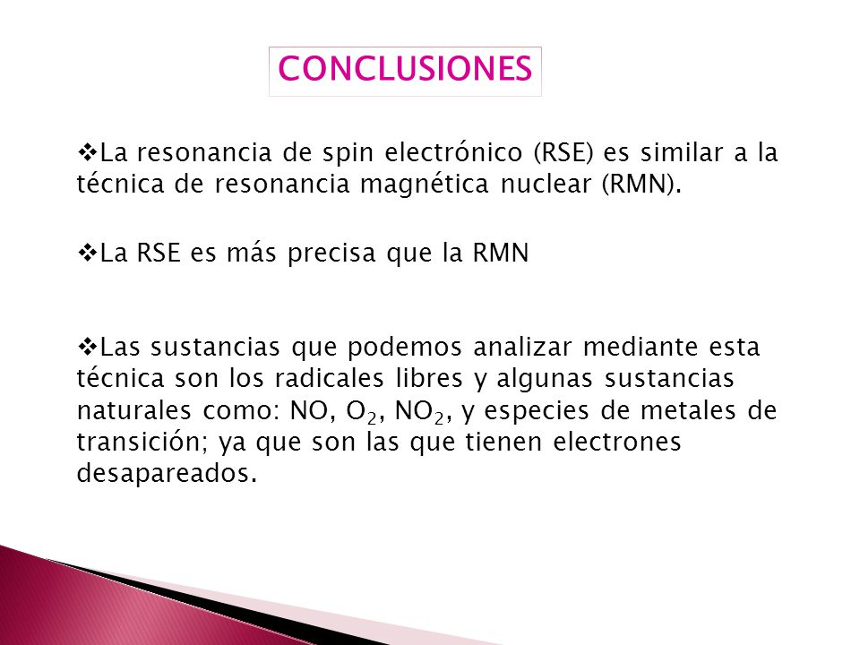 CONCLUSIONES La resonancia de spin electrónico (RSE) es similar a la técnica de resonancia magnética nuclear (RMN).